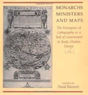 Monarchs, Ministers and Maps: The Emergence of Cartography as a Tool of Government in Early Modern Europe.by: Buisseret, David (editor)