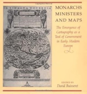 Monarchs, Ministers and Maps: The Emergence of Cartography as a Tool of Government in Early Modern Europe.by: Buisseret, David (editor)