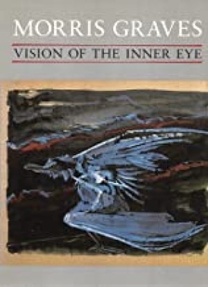 Morris Graves; Vision of the inner Eyeby: Kass, Ray