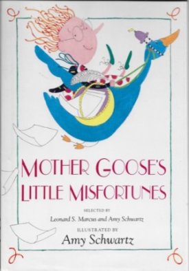 Mother Goose's Little Misfortunesby: Marcus, Leonard S. and Amy Schwartz