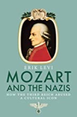 Mozart and the Nazis: How the Third Reich Abused a Cultural Iconby: Erik Levi  
