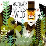 Mr. Tiger Goes Wild (Boston Globe-Horn Book Awards)by: Brown, Peter