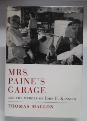 Mrs. Paine's Garage and the Murder of John F. Kennedy (SIGNED COPY)by: Mallon, Thomas