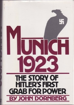 Munich 1923: The Story of Hitler's First Grab for Power by: John Dornberg