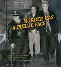 Murder Has a Public Face: Crime and Punishment in the Speed Graphic Eraby: Millett, Larry