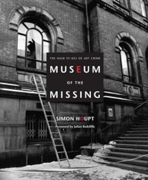 Museum of the Missing: A History of Art Theftby: Simon Houpt