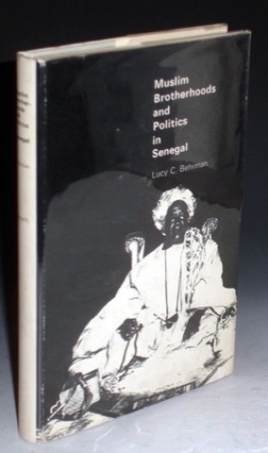 Muslim Brotherhoods and Politics in Senegal by: Behrman, Lucy C.: