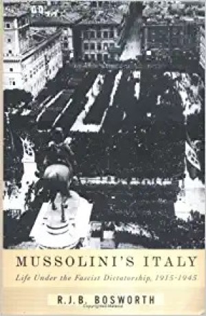 Mussolini's Italy: Life Under the Fascist Dictatorship, 1915-1945by: Bosworth, R. J. B.