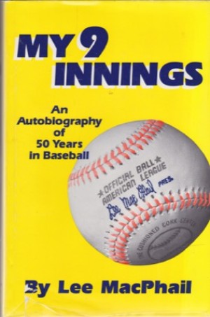 My 9 Innings: An Autobiography of 50 Years in Baseball by: MacPhail, Lee