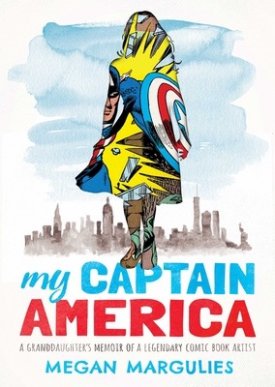 My Captain America: A Granddaughter's Memoir of a Legendary Comic Book Artistby: Megan Margulies