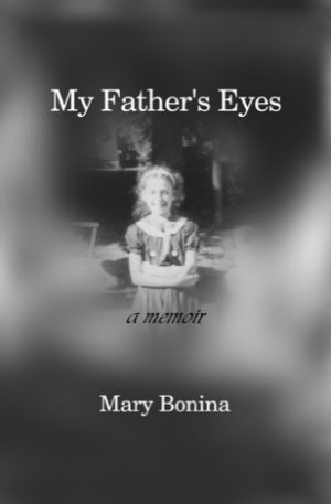 My Father's Eyes: A Memoirby: Mary Bonina