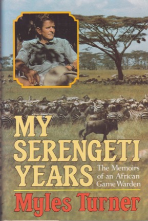 My Serengeti Years: The Memoirs of an African Games Wardenby: Turner, Myles 