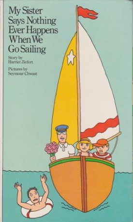 My Sister Says Nothing Ever Happens When We Go Sailingby: Ziefert/Seymour Chwast, Harriet