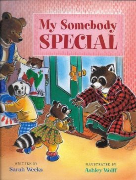 My Somebody Special (SIGNED BY ILLUSTRATOR)by: Weeks, Sarah and Ashley Wolff