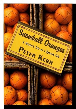 NOWBALL ORANGES: A Winter's Tale on a Spanish Isle by: Peter Kerr