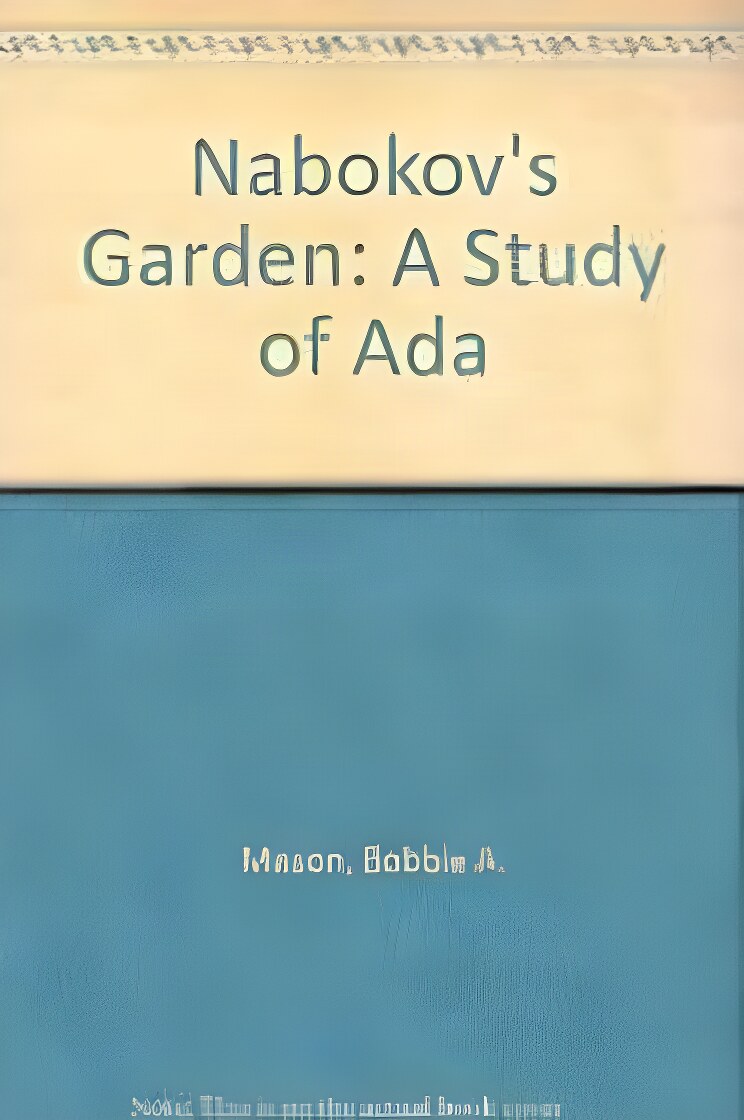 Nabokov's Garden  A Guide to Adaby: Mason, Bobbie Ann