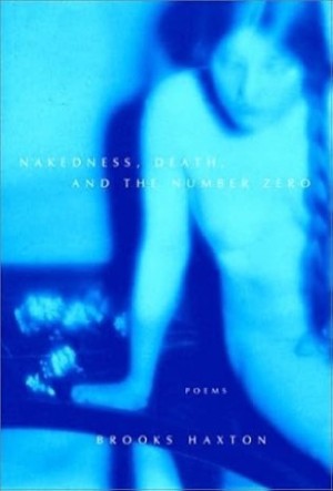 Nakedness, Death, and the Number Zeroby: Brooks Haxton