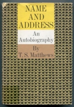 Name and Address: An Autobiography by: T.S. Matthews