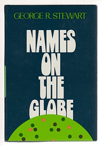 Names on the Globe by: Stewart, George R.