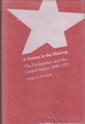 Nation in the Making, The: The Philippines and the United States, 1899-1921by: Stanley, Peter W.