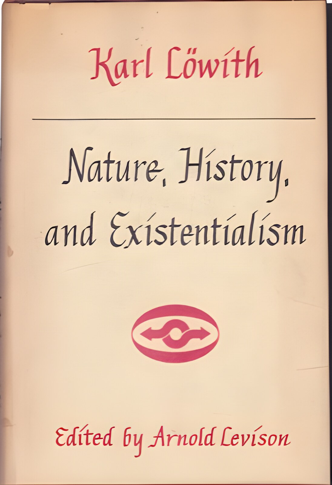 Nature, History, and Existentialismby: Karl Lowith; Arnold Levison [Editor] 