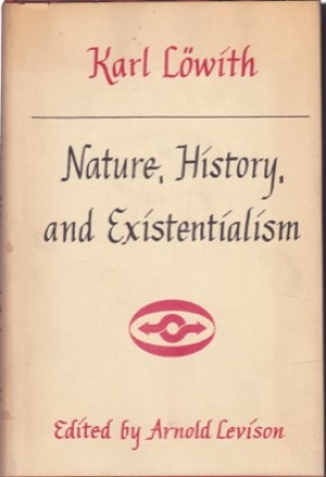 Nature, History, and Existentialismby: Karl Lowith; Arnold Levison [Editor] 
