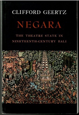 Negara: The Theatre State In Nineteenth Century Bali by: Geertz, Clifford
