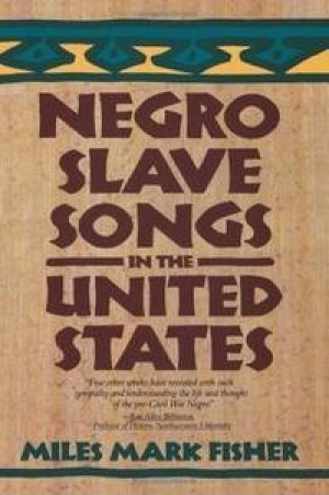 Negro Slave Songs in the United States by: Miles Mark Fisher