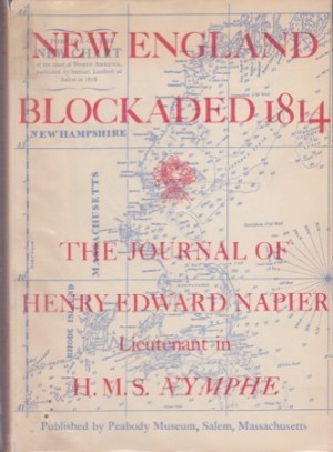 New England Blockaded 1814: The Journal of Henry Edward Napier, Lieutenant in H.M.S. Nympheby: Whitehill, Walter Muir