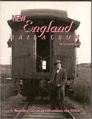 New England Rail Album: A Traveling Salesman Remembers the 1930'sby: George Phelps