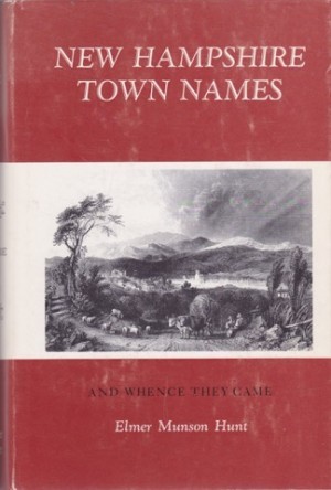 New Hampshire Town Names and Whence They Came by: Elmer Munson Hunt