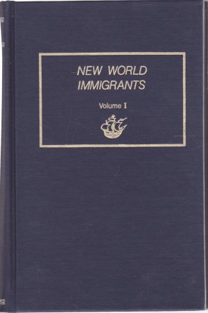 New World Immigrants: Volume 1: A Consolidation of Ship Passenger Lists and Associated Data from Periodical Literatureby: Michael Tepper (Ed.)