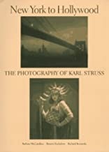 New York to Hollywood: The Photography of Karl Strussby: Barbara McCandless , Bonnie Yochelson, et al.