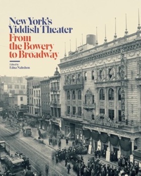 New York??&trade;s Yiddish Theater: From the Bowery to Broadwayby: Edna Nahshon (Editor)