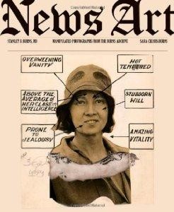 News Art: Manipulated Photographs from the Burns Archiveby: Burns, Stanley B.