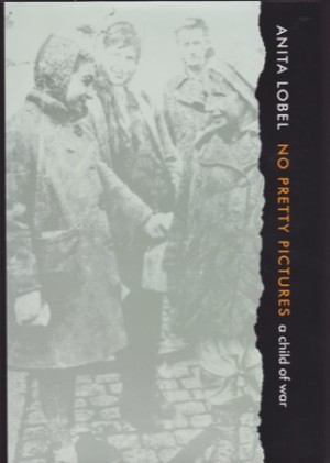No Pretty Pictures: A Child of War (SIGNED COPY)by: Lobel, Anita