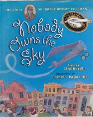 Nobody Owns the Sky: The Story of Brave Bessie Coleman (INSCRIBED COPY)by: Lindbergh, Reeve/ Paparone, Pamela [Illustrator] 
