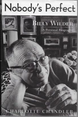 Nobody's Perfect - Billy Wilder - A Personal Biographyby: Chandler, Charlotte