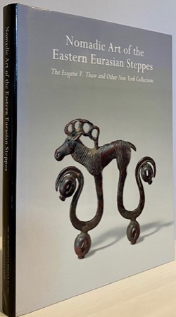 Nomadic Art of the Eastern Eurasian Steppes: The Eugune V. Thaw and Other New York Collectionsby: Bunker, Emma C.