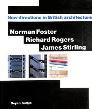 Norman Foster, Richard Rogers, James Stirling: New Directions in British Architectureby: Sudjic, Deyan