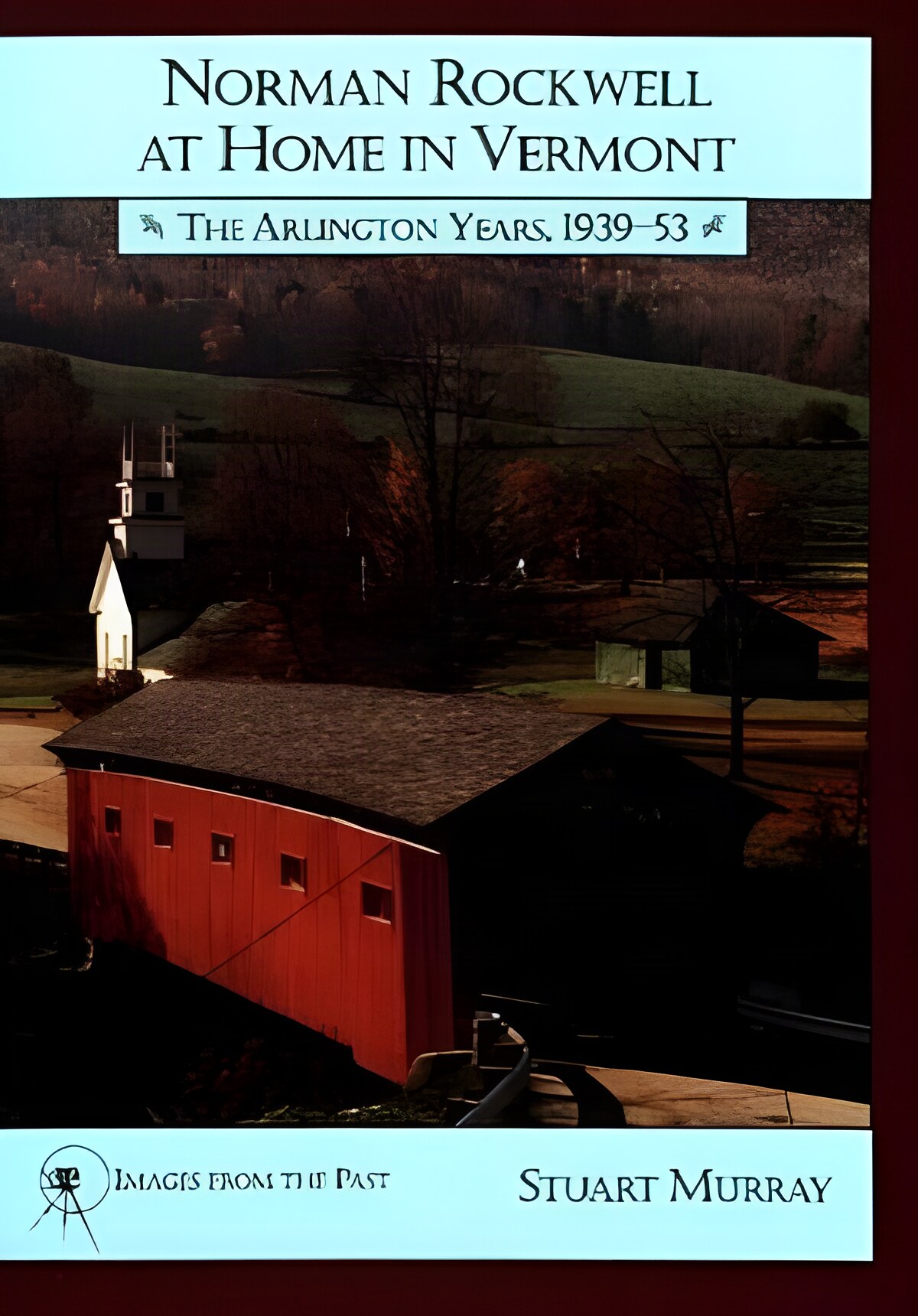 Norman Rockwell at Home in Vermont: Arlington Years, 1939-53by: Murray, Stuart