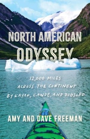 North American Odyssey: 12 000 Miles Across the Continent by Kayak Canoe and Dogsled by: Amy & Dave Freeman