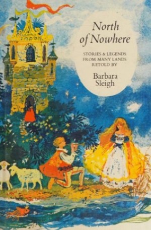 North of Nowhere Stories and Legends from Many Landsby: Sleigh, Barbara (retold)