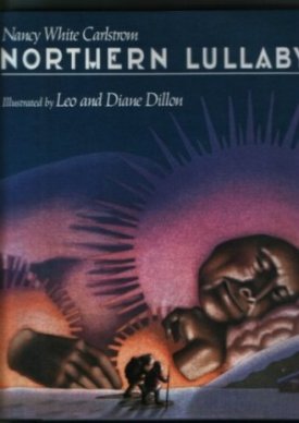 Northern Lullaby (SIGNED BY ILLUSTRATORS)by: Carlstrom, Nancy White and Leo and Diane Dillon