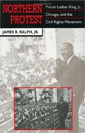 Northern Protest: Martin Luther King Jr., Chicago and the Civil Rights Movement (SIGNED COPY)by: Ralph Jr., James R.