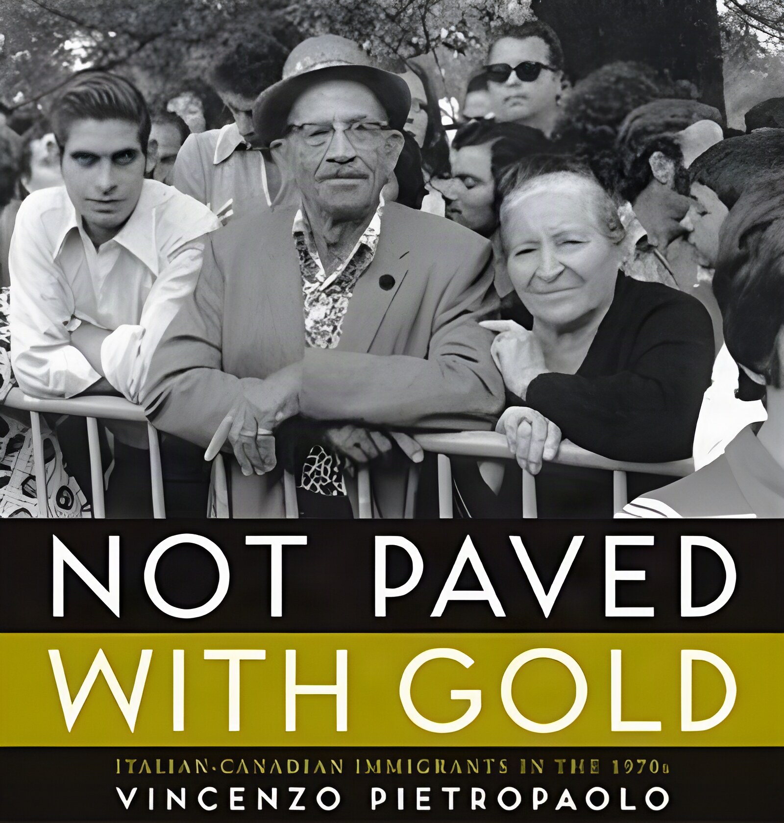 Not Paved With Gold: Italian-Canadian Immigrants in the 1970s (SIGNED COPY)by: Vincenzo Pietropaolo; Foreword by Nino Ricci 