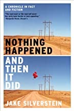 Nothing Happened and Then It Did: A Chronicle in Fact and Fictionby: Silverstein, Jake
