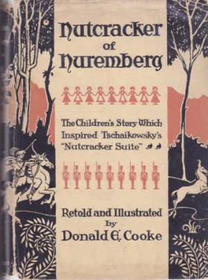Nutcracker of Nuremberg: A Christmas Fantasy Based upon the Old Hoffmann Legend by: Donald E. Cooke