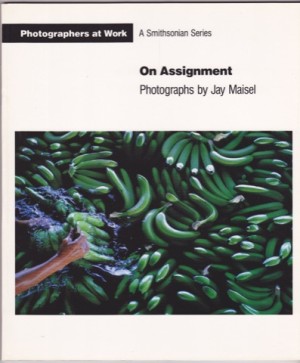 ON ASSIGNMENT (Photographers at Work) by: Maisel, Jay