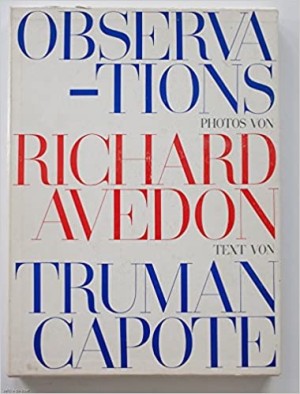Observationsby: (Photography) Richard Avedon, (Commentary) Truman Capote